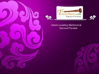 India’s Leading Matrimonial
Service Provider
 