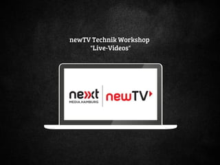 newTV Technik Workshop
"Live-Videos"
 