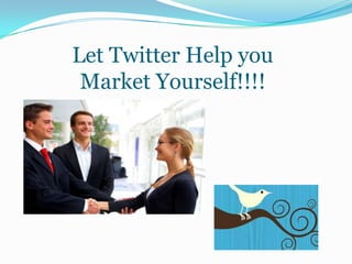  Let Twitter Help you Market Yourself!!!!