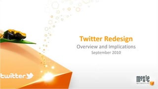 Twitter Redesign Overview and Implications September 2010 