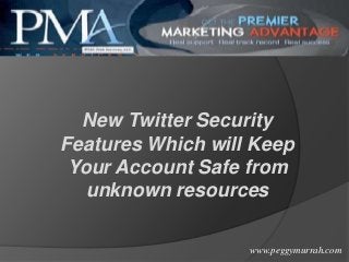 New Twitter Security
Features Which will Keep
Your Account Safe from
unknown resources
www.peggymurrah.com

 