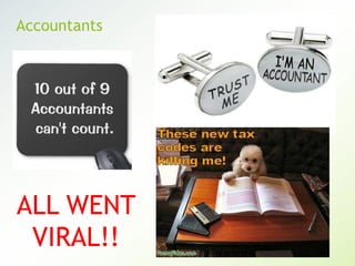 Accountants
ALL WENT
VIRAL!!
 