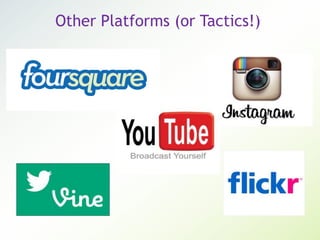 Other Platforms (or Tactics!)
 