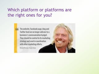 Which platform or platforms are
the right ones for you?
 