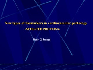 New types of biomarkers in cardiovascular pathology
-NITRATED PROTEINS-
Florin G. Frunza
 