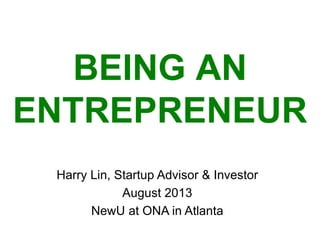 BEING AN
ENTREPRENEUR
Harry Lin
Head of Business Development
IMDb/Amazon
October 2013
NewU at ONA in Atlanta

 