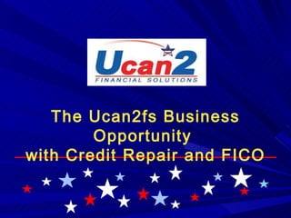 The Ucan2fs Business Opportunity  with Credit Repair and FICO 