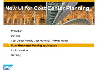 New UI for Cost Center Planning
Motivation
Benefits
Cost Center Primary Cost Planning: The Role Model
Other Renovated Planning Applications
Implementation
Summary
 