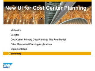 New UI for Cost Center Planning
Motivation
Benefits
Cost Center Primary Cost Planning: The Role Model
Other Renovated Planning Applications
Implementation
Summary
 