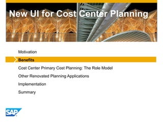 New UI for Cost Center Planning
Motivation
Benefits
Cost Center Primary Cost Planning: The Role Model
Other Renovated Planning Applications
Implementation
Summary
 