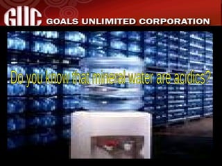 Do you know that mineral water are acidics? 