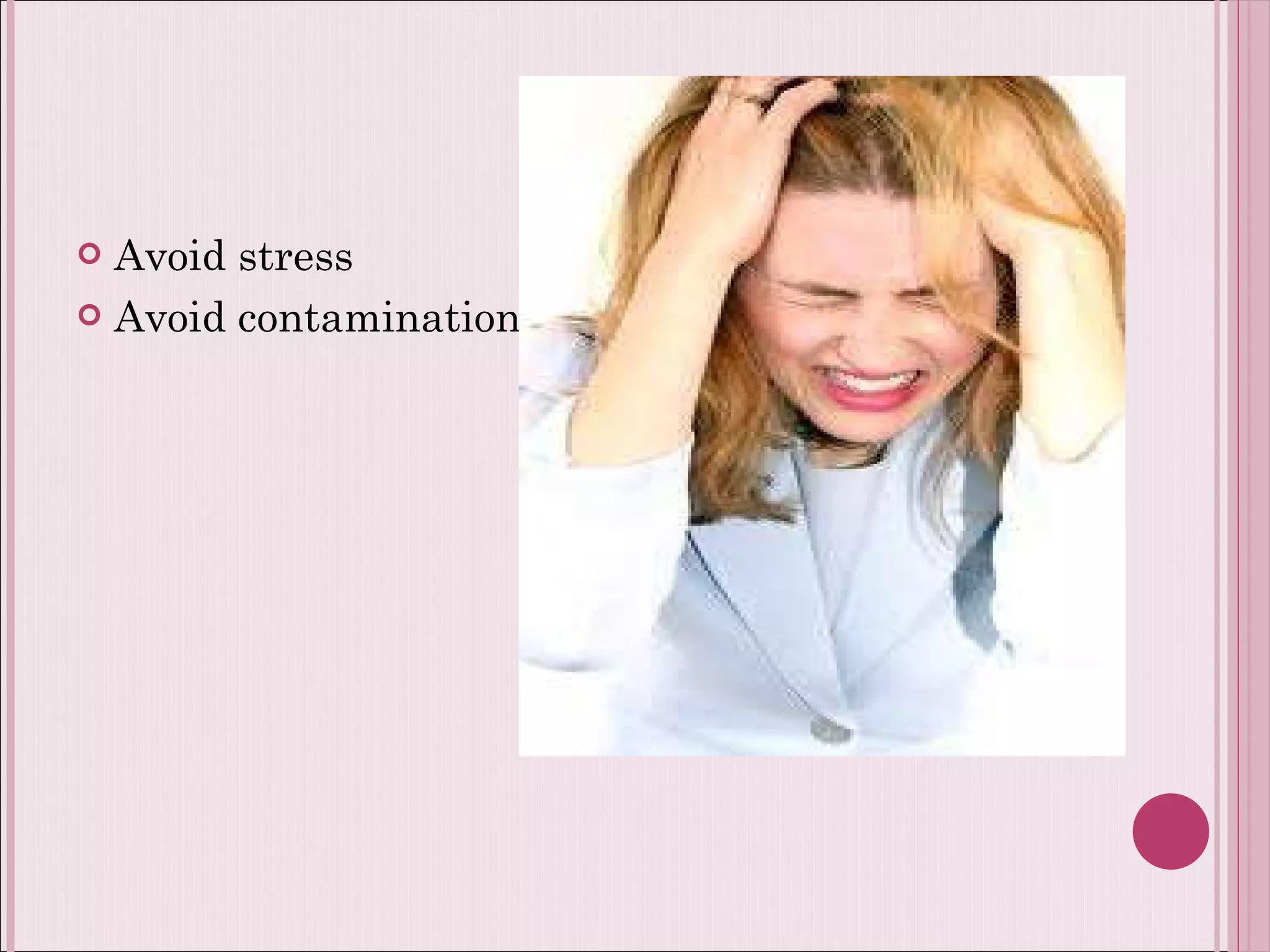 Avoid stress Avoid contamination 