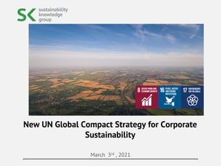March 3rd , 2021
New UN Global Compact Strategy for Corporate
Sustainability
 