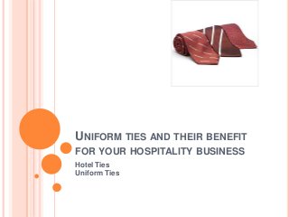 UNIFORM TIES AND THEIR BENEFIT
FOR YOUR HOSPITALITY BUSINESS
Hotel Ties
Uniform Ties
 