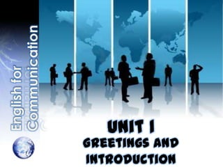 Unit 1
Greetings and
Introduction
 