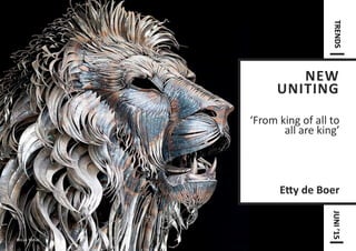 NEW
UNITING
‘From king of all to
all are king’
Etty de Boer
Selcuk Yilmaz
TRENDSJUNI’15
 