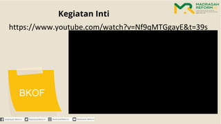 Kegiatan Inti
https://www.youtube.com/watch?v=Nf9qMTGgayE&t=39s
BKOF
 