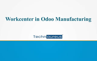 Workcenter in Odoo Manufacturing
 
