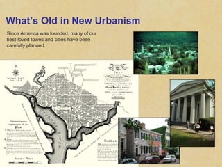 What’s Old in New Urbanism Since America was founded, many of our best-loved towns and cities have been carefully planned. 