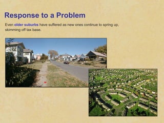 Response to a Problem Even  older suburbs  have suffered as new ones continue to spring up, skimming off tax base. 
