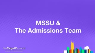 MSSU &
The Admissions Team
 