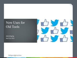 New Uses for
Old Tools
AMA #DigiSig
April 18, 2013
 