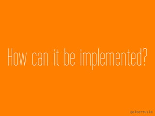 How can it be implemented? 
@albertuslm 
 