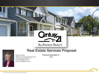 Real Estate Services Proposal
Gloria Griffiths                 Prepared Especially for:
Director of Corporate Services            You!
1236 Main Street Branford, CT
Phone 800.525.7793
www.c21AllPoints.com
 