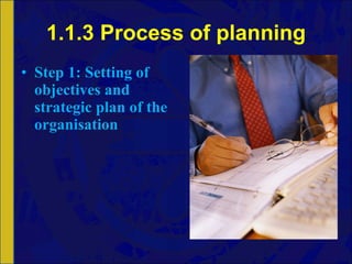 1.1.3 Process of planning Step 1: Setting of objectives and strategic plan of the organisation 