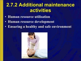 2.7.2 Additional maintenance activities Human resource utilisation Human resource development Ensuring a healthy and safe environment 