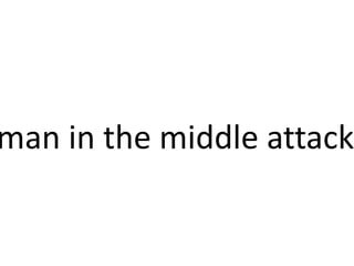 man in the middle attack
 