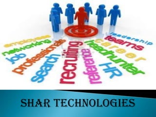 SHAR TECHNOLOGIES
    “Recruitment is our passion not just a profession”
 