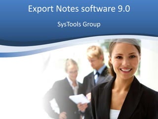 Export Notes software 9.0
       SysTools Group
 