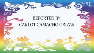REPORTED BY:
CARLOT CAMACHO ORIZAR
 