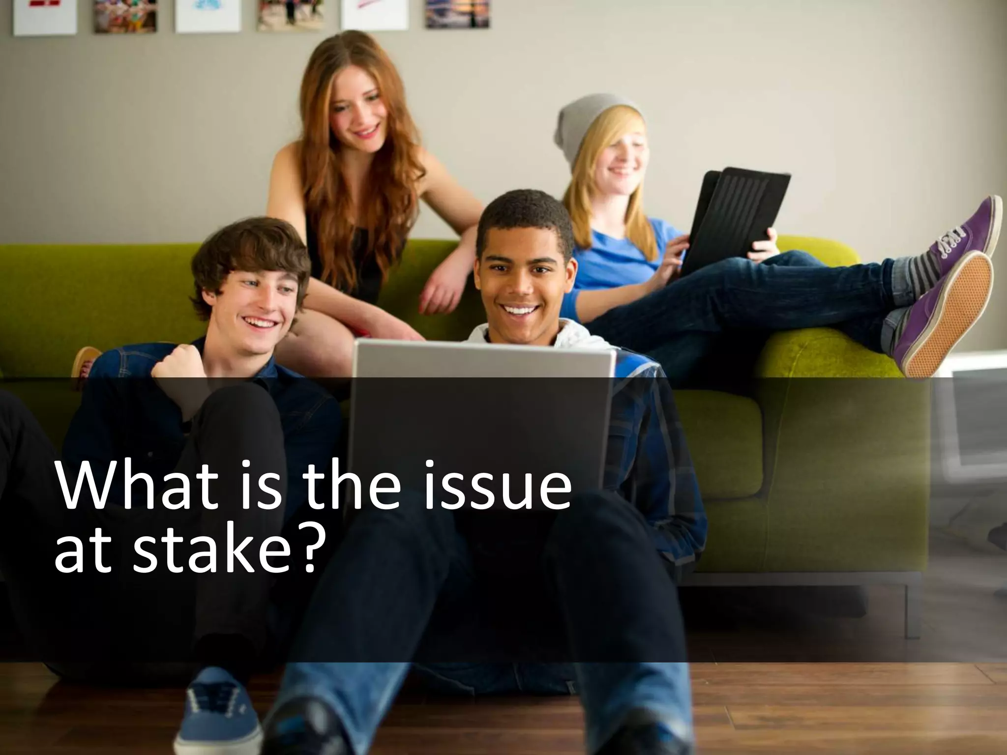 What is the issue
at stake?

 