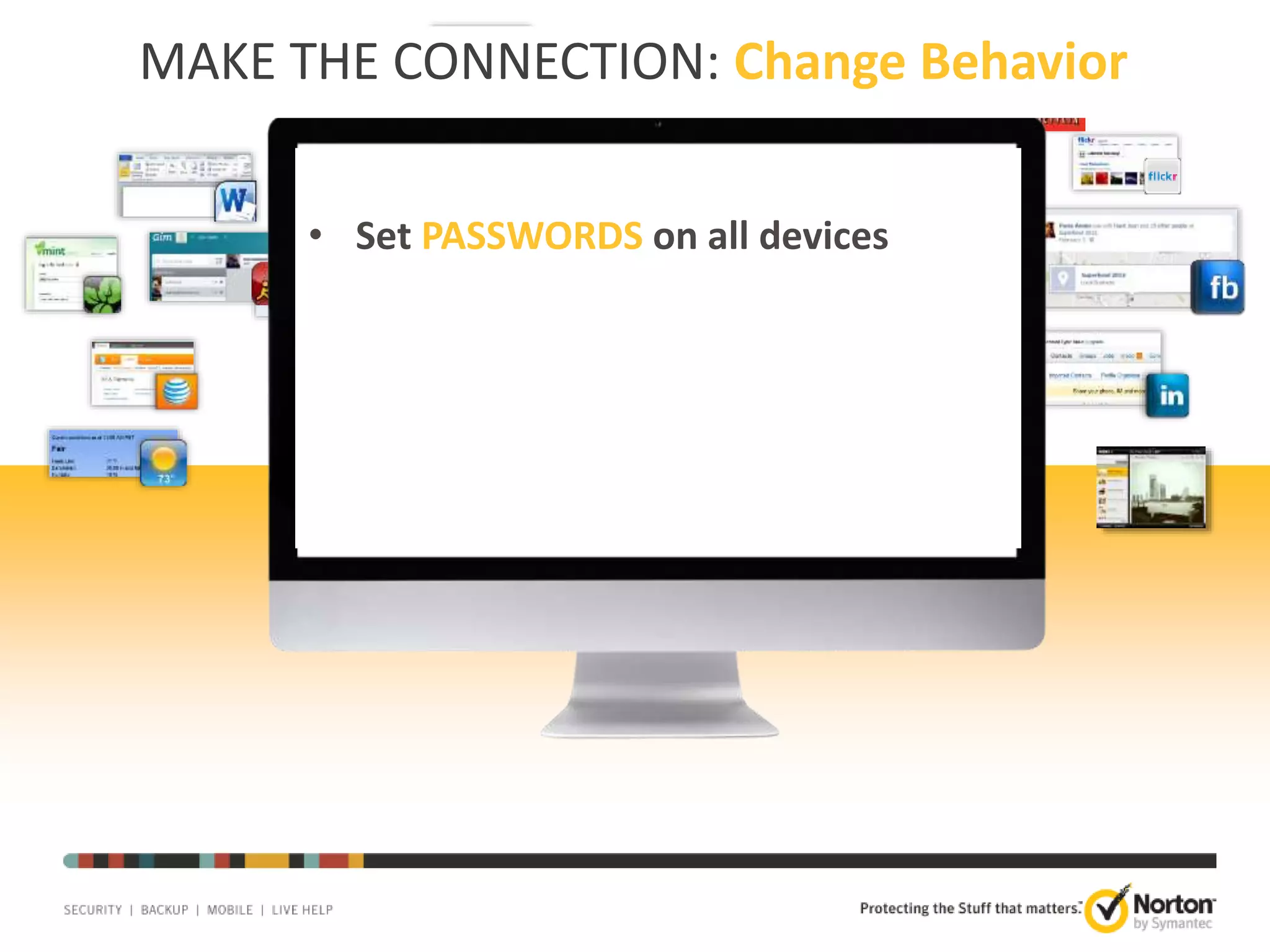 MAKE THE CONNECTION: Change Behavior
• Set PASSWORDS on all devices

24

 