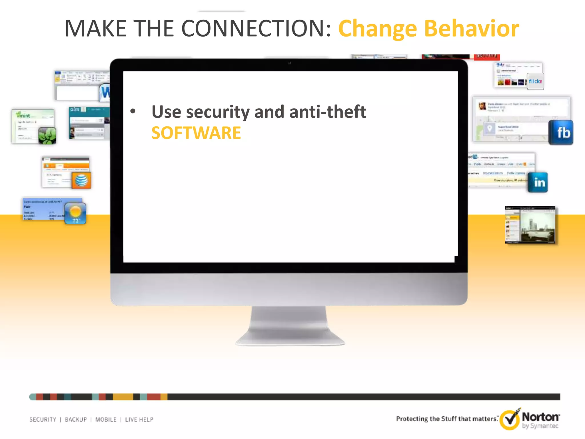 MAKE THE CONNECTION: Change Behavior
• Use security and anti-theft
SOFTWARE

25

 