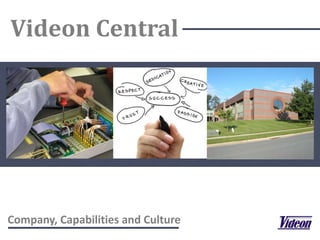Videon Central




Company, Capabilities and Culture
 