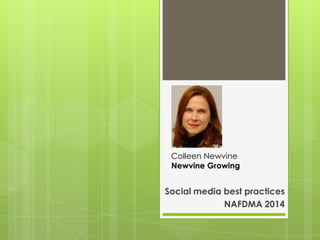 Colleen Newvine
Newvine Growing

Social media best practices
NAFDMA 2014

 