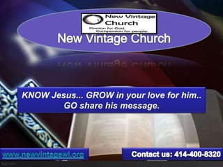 KNOW Jesus... GROW in your love for him..
GO share his message.
 