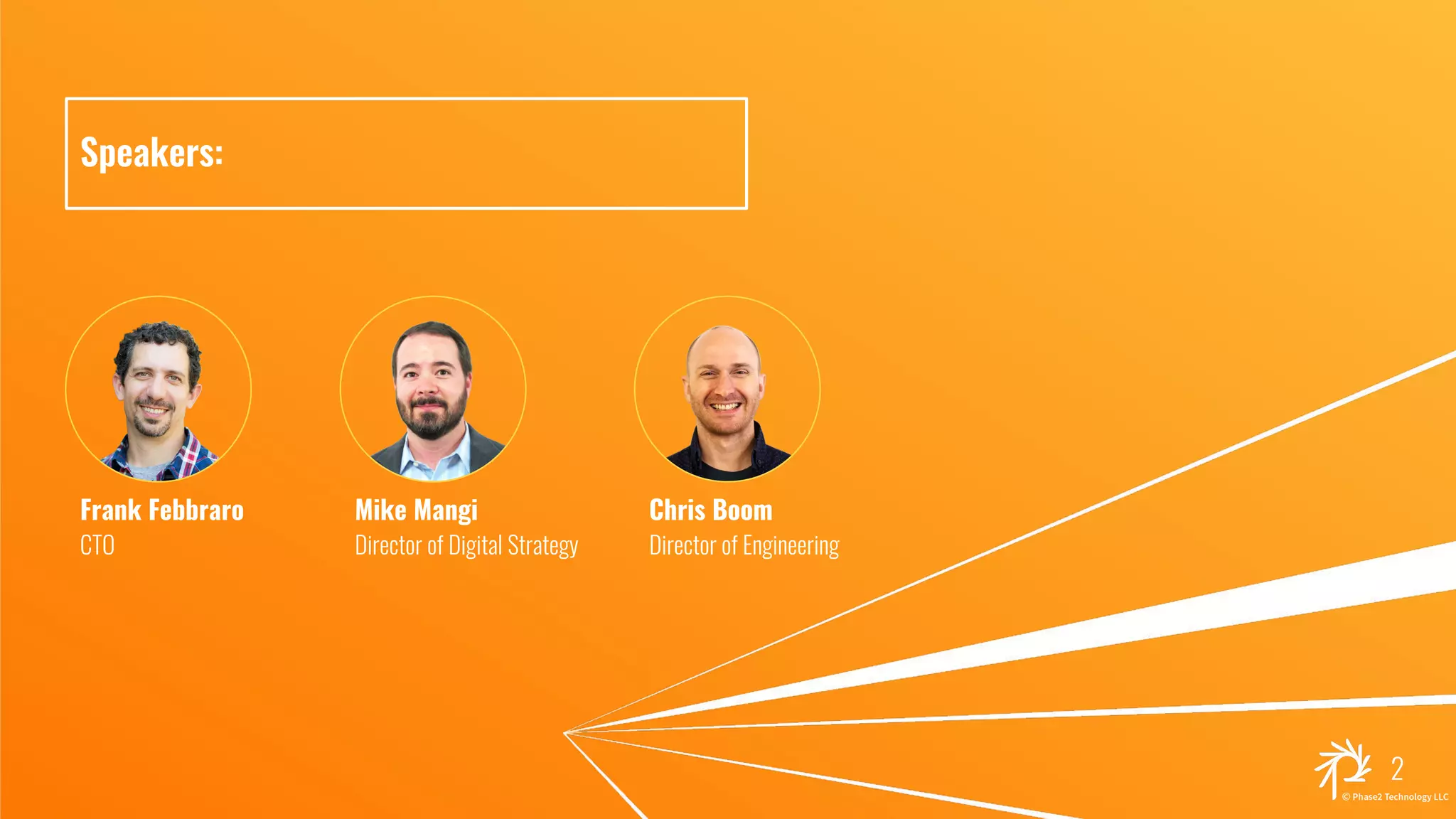 Speakers:
2
Frank Febbraro
CTO
Mike Mangi
Director of Digital Strategy
Chris Boom
Director of Engineering
 