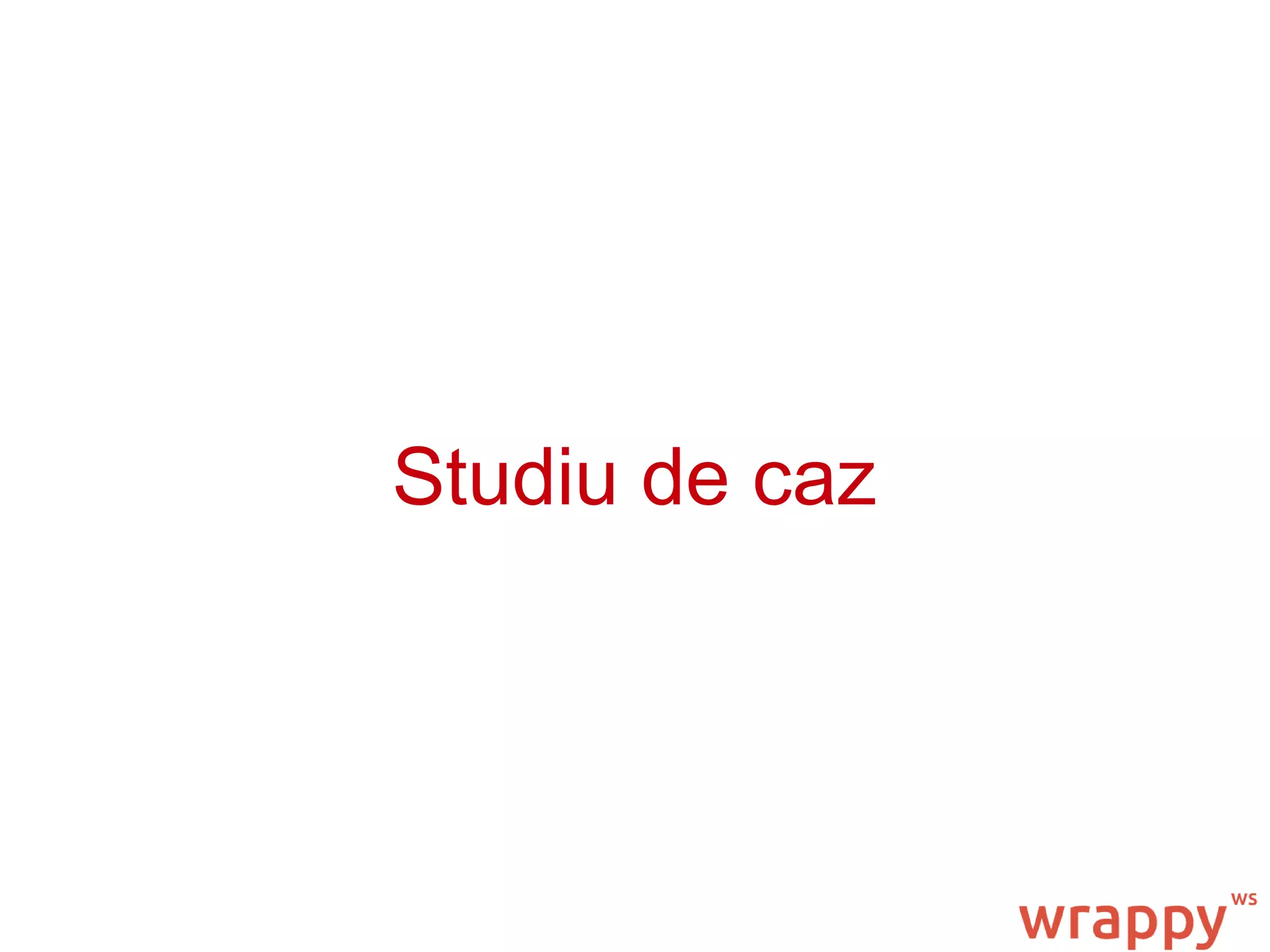 Studiu de caz
 