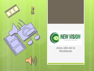 New Vision
  «Mas allá de la
    Realidad»
 