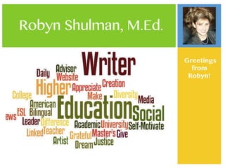 Robyn Shulman, M.Ed.

                       Greetings
                         from
                        Robyn!
 