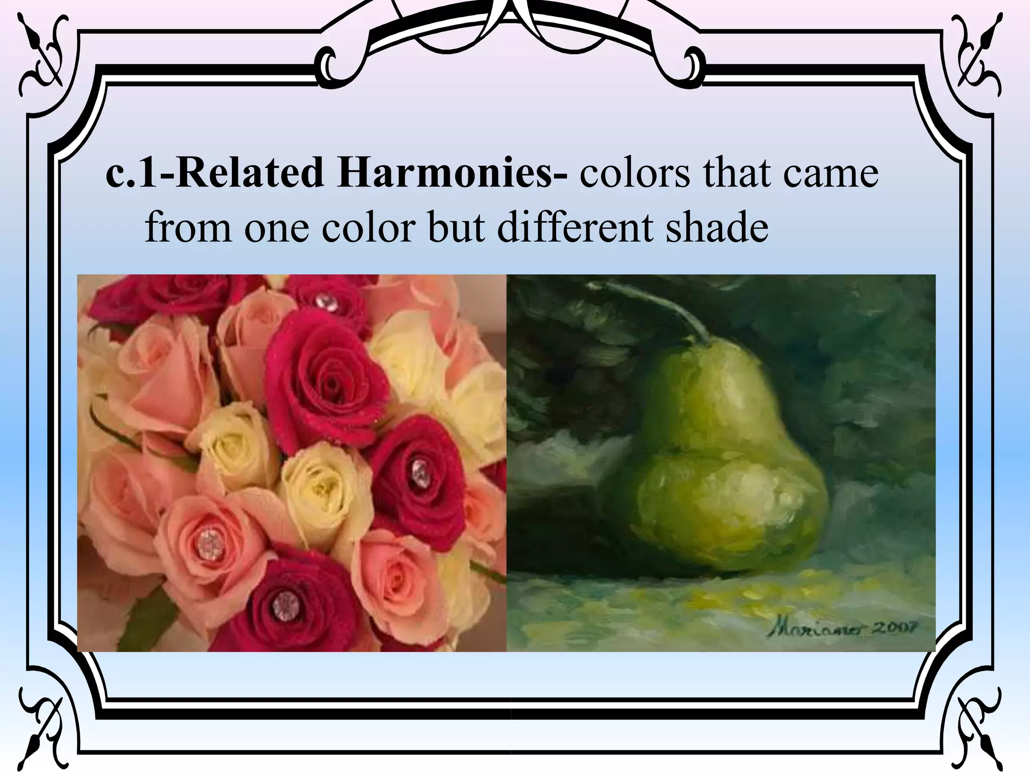c.1-Related Harmonies- colors that came
from one color but different shade
 