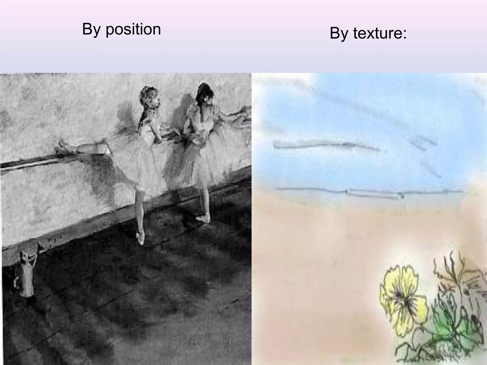 By position By texture:
 