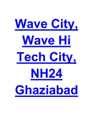 Wave City, Wave Hi Tech City, NH24 Ghaziabad @ 9873471133<br />Wave Hi Tech City also known as Wave City is one of the biggest commercial and residential project in Ghaziabad. Wave Hi-Tech City is among the largest integrated city development projects being developed in the NCR region. Wave Hi Tech is located in the NH 24 road Ghaziabad. Wave city will span more than 4500 acres with all the modern infrastructure and lifestyle facilities. <br />Wave City is being developed by one of the largest real estate company of India Wave Infratech Pvt Ltd. The first phase of Wave Hi-tech City is spread across 1671 acres of land consisting of about 7500 plots and an investment of Rs. 3500 crore will involve in the development of first phase of Wave Hitech City. The first phase of the Wave city is expected to complete in 30 months or by the middle of 2013.<br />The important specification of Wave Hi Tech City is a township with features such as a pollution free transport system, high security and proposed scientific disposal of solid waste and Wi-Fi internet connectivity throughout the city. Wave City will also offer everything from disposal of solid waste and Wi-Fi internet connectivity throughout the city. Wave City will offers everything from residential plots, floors, expandable villas, hospitals, schools, parks, clubs, shopping center and more.<br />Features & Facilities Wave Hi-tech City, Ghaziabad<br />,[object Object],Please feel free to contact us via call, email or sms.KALRAREALTORS  <br />9873471133, 9871851133Email: pankaj@kalrarealtors.inhttp://www.wavecity-nh24-ghaziabad.com<br />