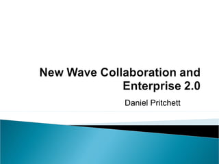 New Wave Collaboration and Enterprise 2.0 Daniel J. Pritchett,  Sharing at Work 