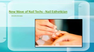 By Vernadine Kornegay
New Wave of Nail Techs - Nail Esthetician
 
