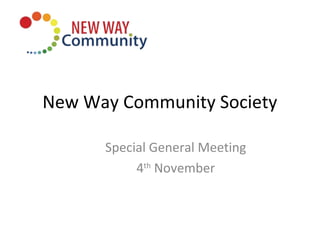 New Way Community Society

      Special General Meeting
           4th November
 